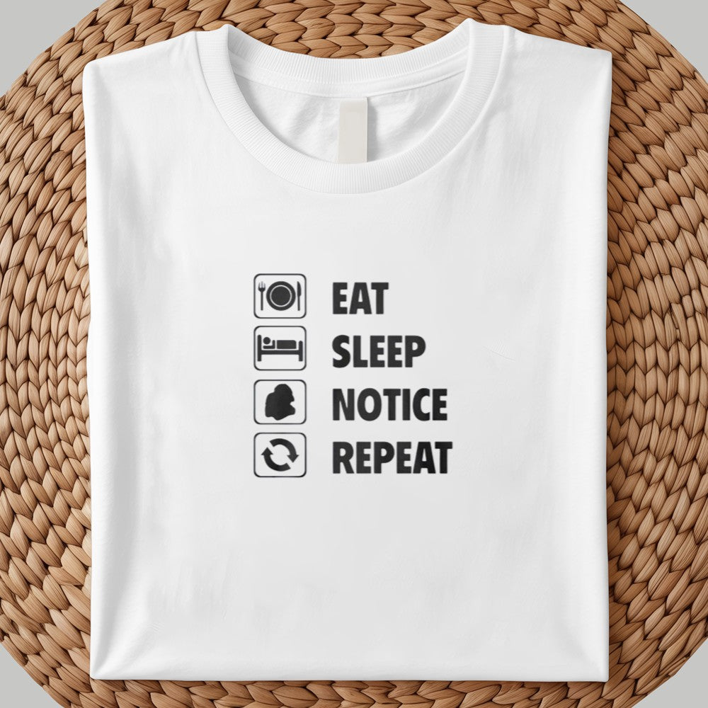 Eat Sleep Notice Repeat Shirt