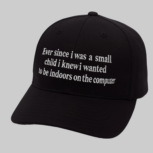 Ever Since I Was A Small Child I Knew I Wanted Be Indoors On The Computer Hat 2025
