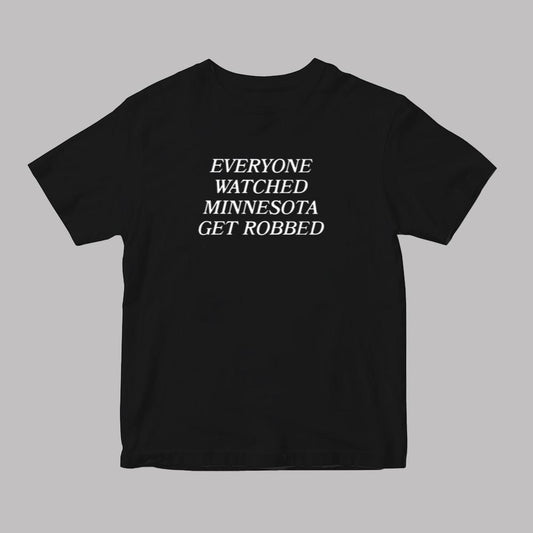 Everyone Watched Minnesota Get Robbed Shirt 2025