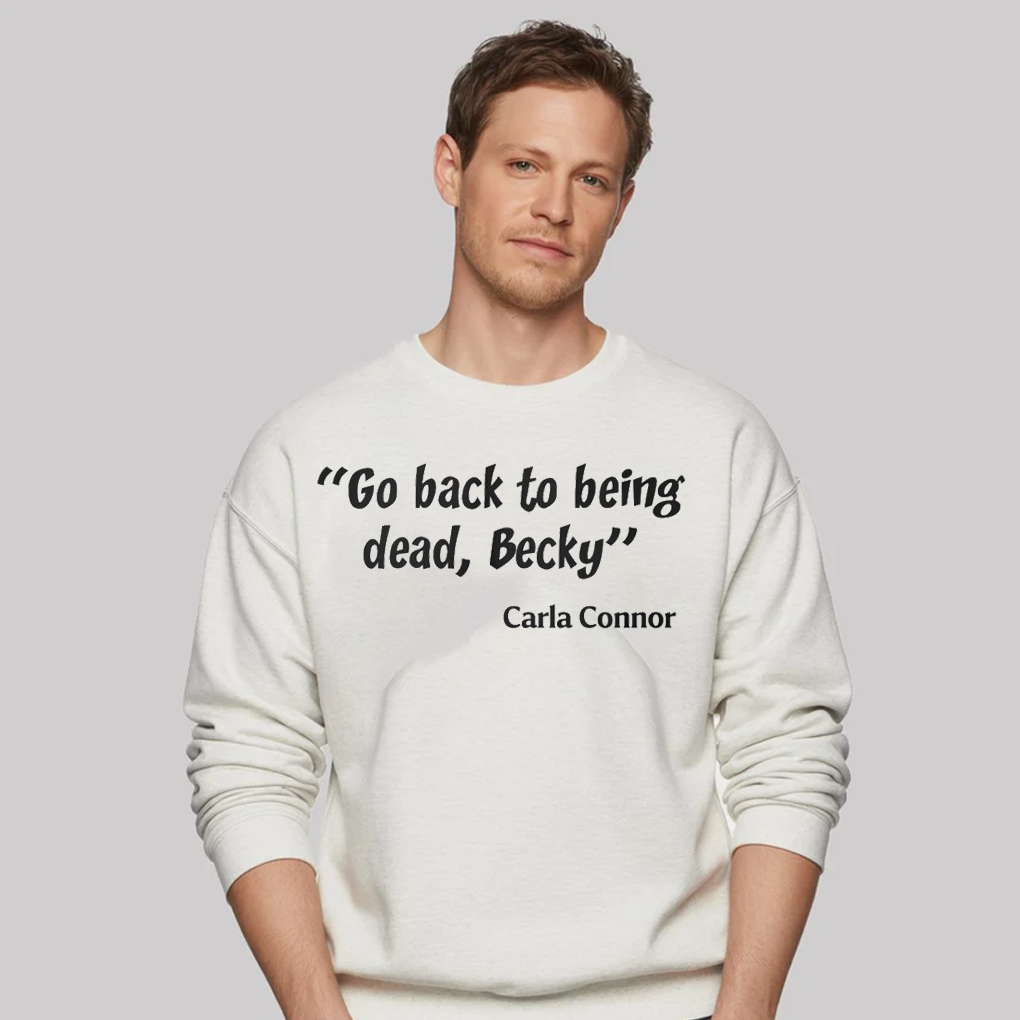 Go Back To Being Dead Becky Shirt - Clothingus Diamond