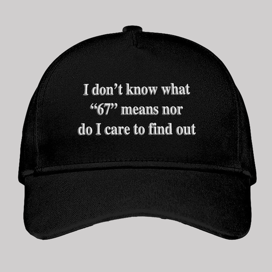 I Don't Know What 67 Mean Nor Do I Care To Find Out Hat