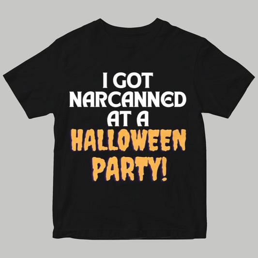I Got NarCanned At A Halloween Party Shirt