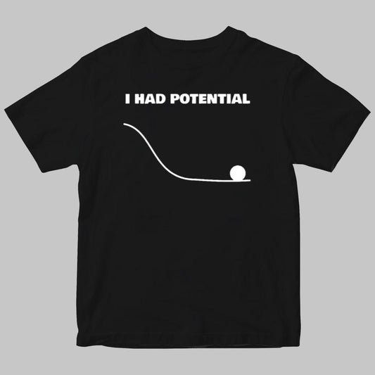 I Had Potential Shirt 2025