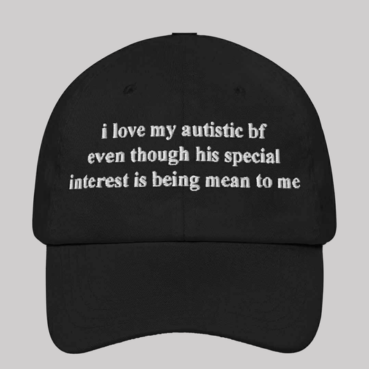 I Love My Autistic bf Even Though His Special Interest Is being Mean To Me Hat