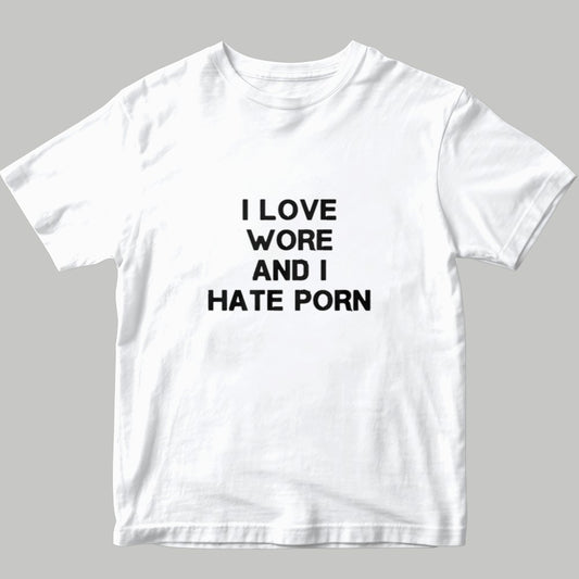 I Love Wore And I Hate Porn Shirt 2025