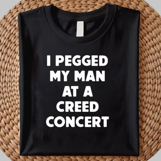 I Pegged My Man At A Creed Concert shirt 2025