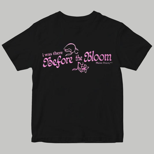 I There Before The Bloom Shirt