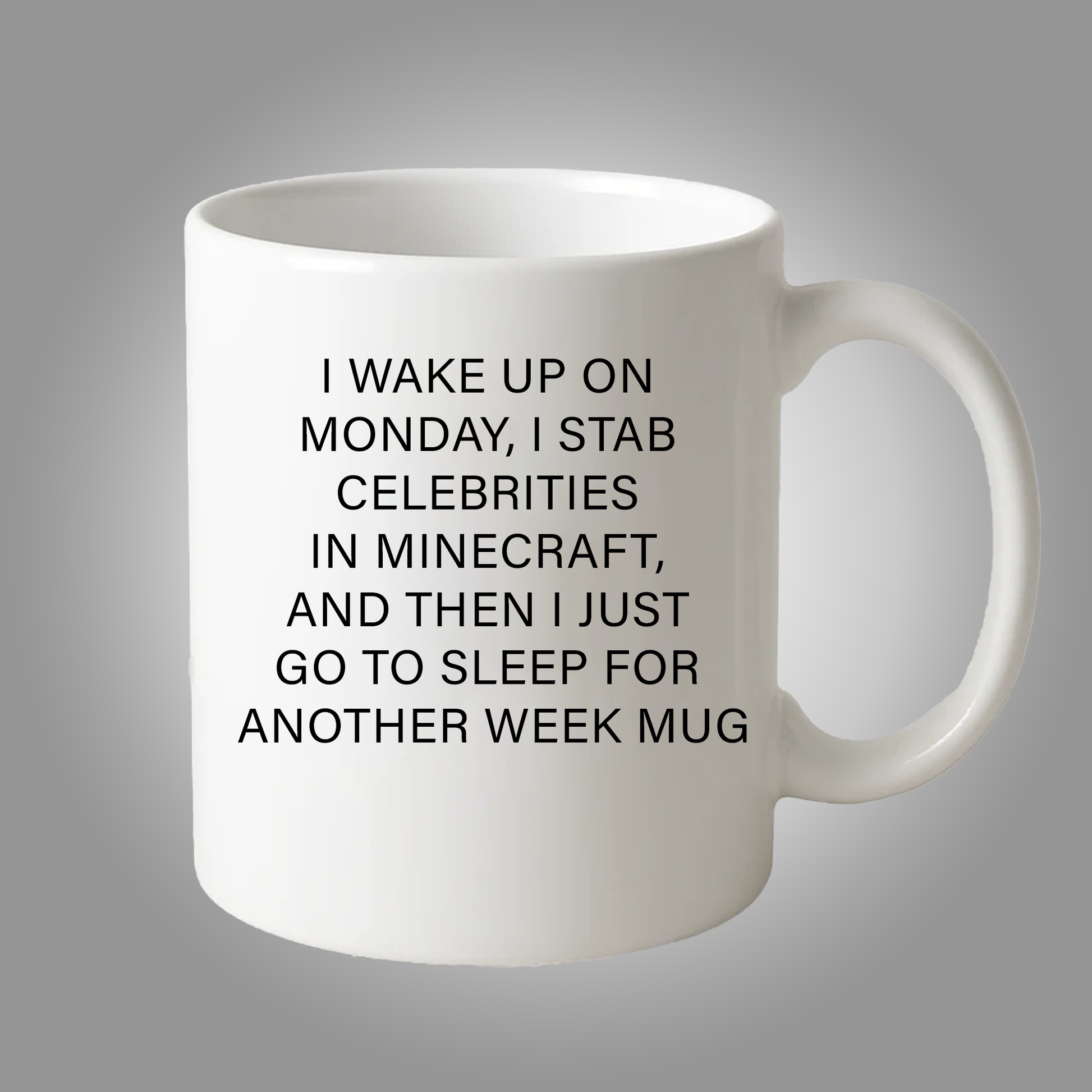 I Wake Up On Monday, I Stab Celebrities In Minecraft, And Then I Just Go To Sleep For Another Week Mug - Clothingus Diamond