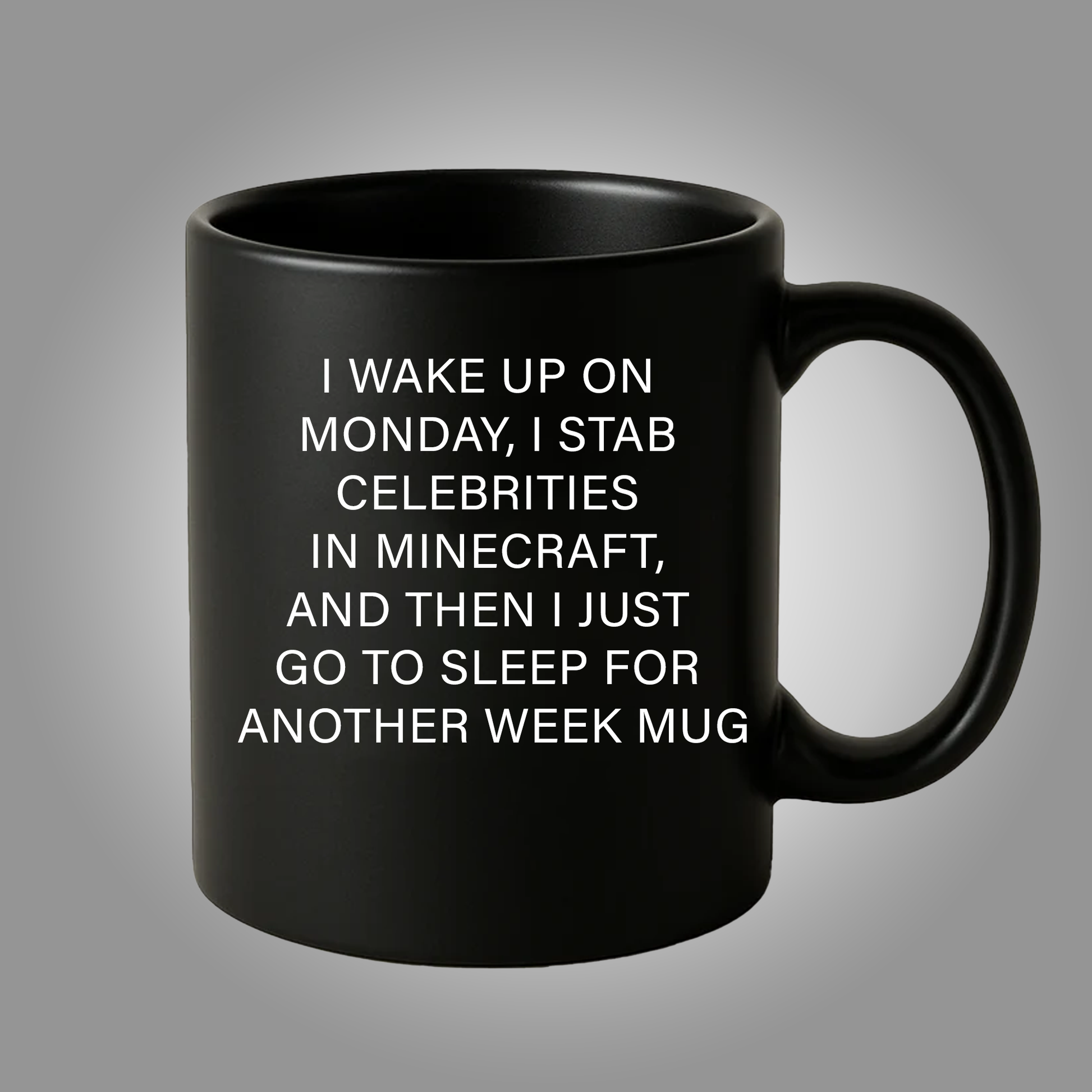 I Wake Up On Monday, I Stab Celebrities In Minecraft, And Then I Just Go To Sleep For Another Week Mug - Clothingus Diamond