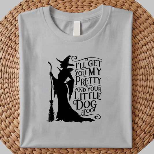 I'LL Get You My Pretty  And Your Little Dog Too Hallowen Shirt 2025