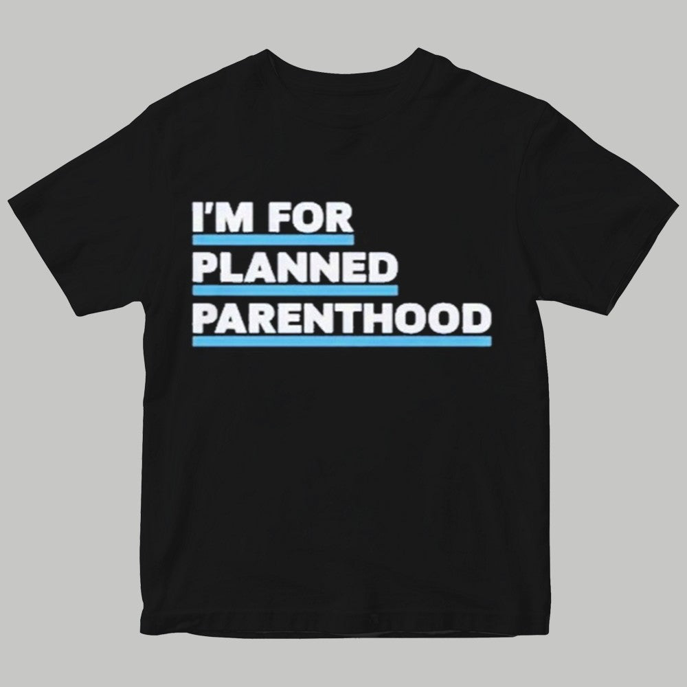 I'm For Planned Parenthood Shirt - Clothingus Diamond