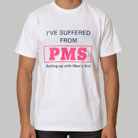 I've Suffered From PMS Putting Up With Men's Shit Shirt