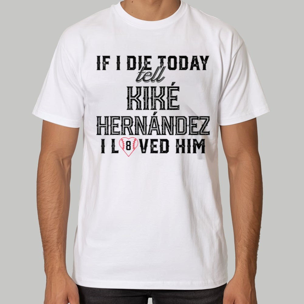 If I Die Today Tell Kike Hernandez I Loved Him Shirt - Clothingus Diamond