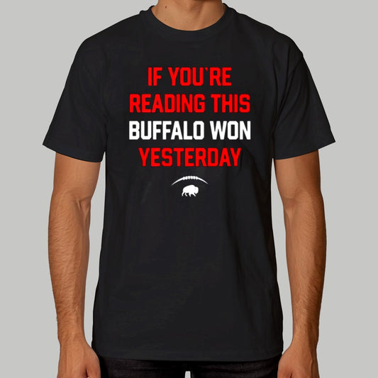 If You're Reading This Buffalo Won Yesterday Shirt