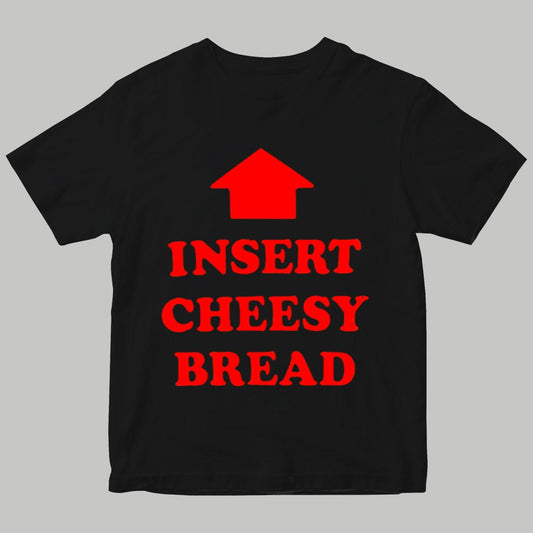 Insert Cheesy Bread Shirt 2025