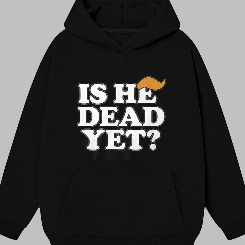 Is He Dead Yet Shirt 2025