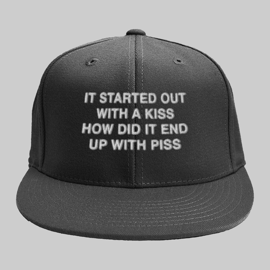 It Started Out With A Kiss How Did It End Up With Piss Hat 2025