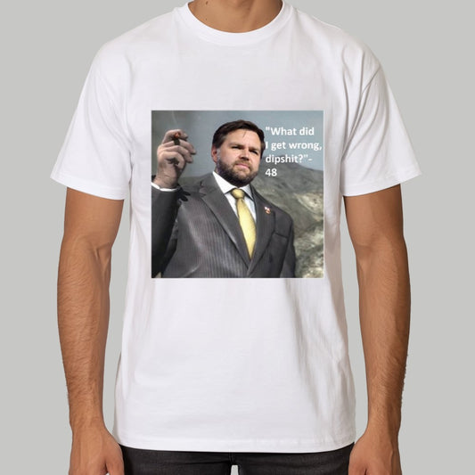 JD Vance What Did I Get Wrong Dipshirt Shirt