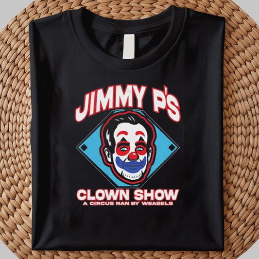 Jimmy P'S Clown Show A Cirus Ran By Weasels Shirt 2025