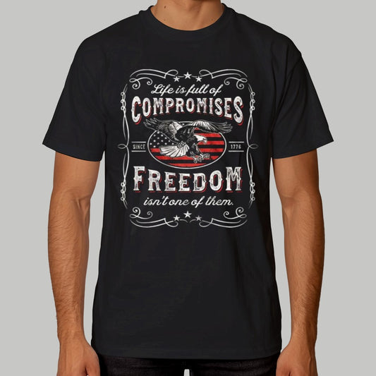 Life Is Full Of Compromises Freedom Isn's One Of Them Shirt