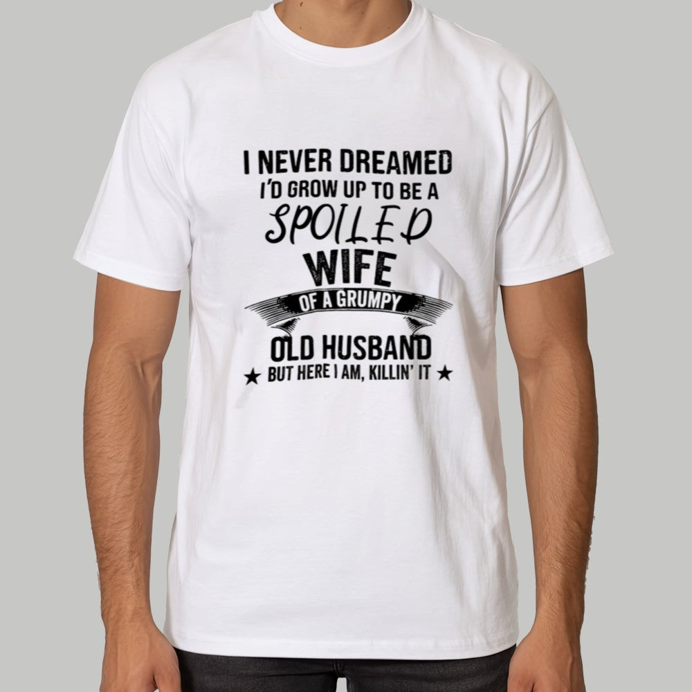 Miahdogtage I Never Dreamed I'd Grow Up To Be A Spoiled Wife Of A Grumpy Old Husband But Here I Am Killin' It Shirt - Clothingus Diamond