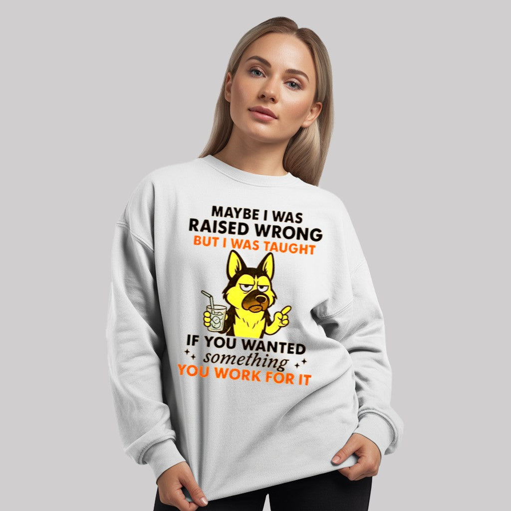 Maybe I Was Raised Wrong But I Was Taught Dog If You Wanted Something You Work For It Shirt - Clothingus Diamond