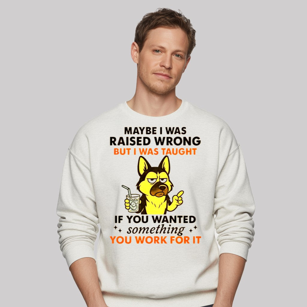 Maybe I Was Raised Wrong But I Was Taught Dog If You Wanted Something You Work For It Shirt - Clothingus Diamond