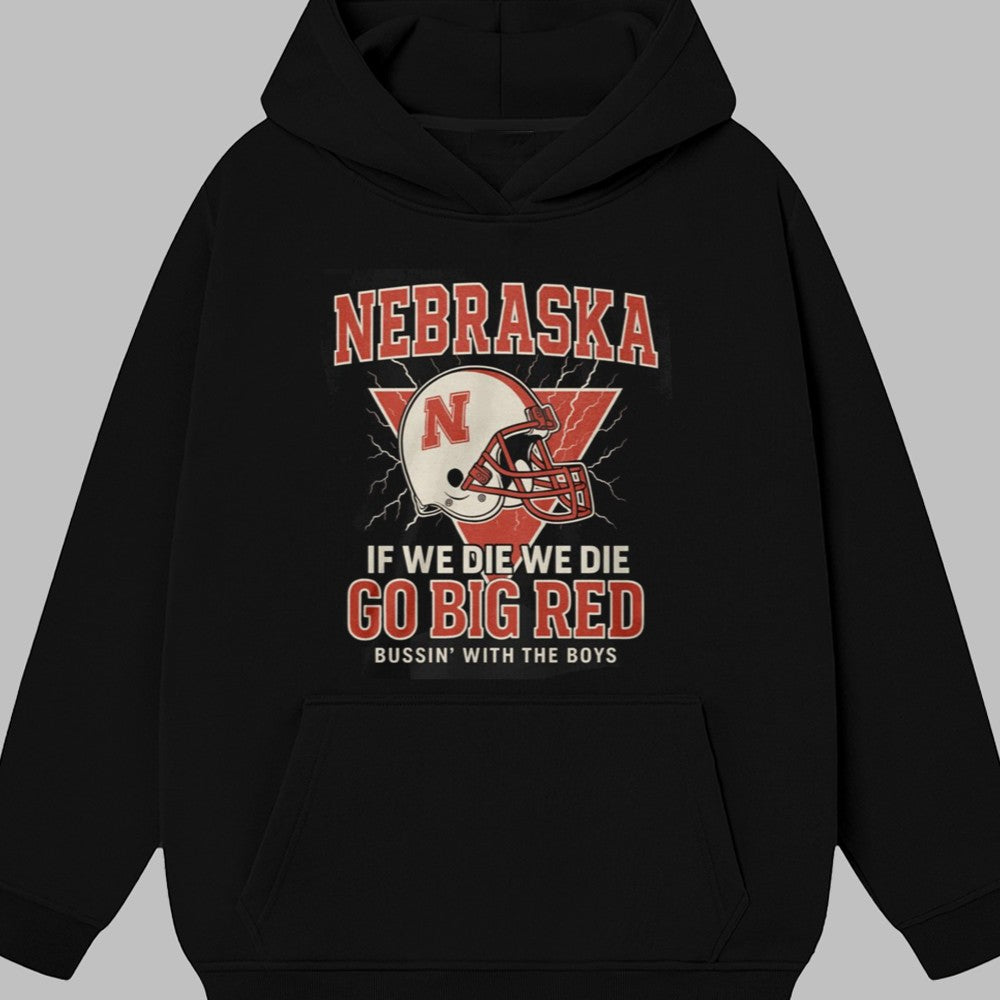 Nebraska If We Die We Die Go Big Red Bussin' With The Boys Shirt 2025