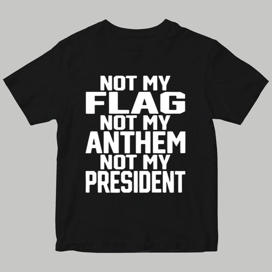 Not My Flag Not My Anthem Not Me President Shirt