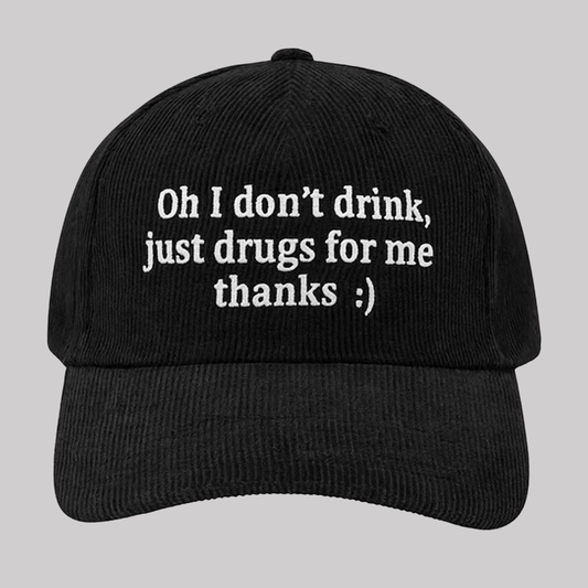 Oh I Don't Drink Just Drugs For Me Thanks Hat 2025