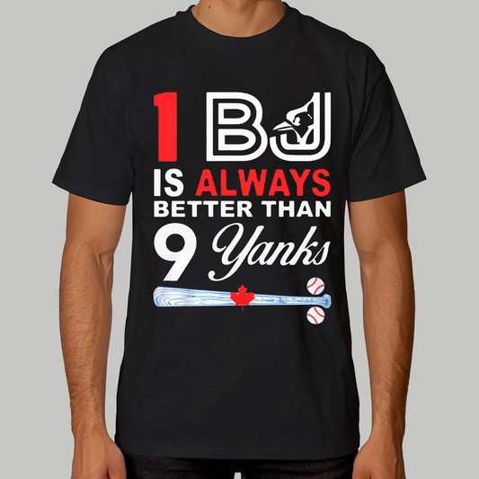 One BJ Is Always Better Than 9 Yanks Shirt