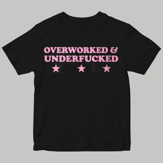 Over Worked & Underfucked Shirt