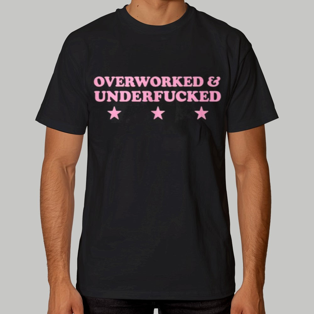Over Worked & Underfucked Shirt