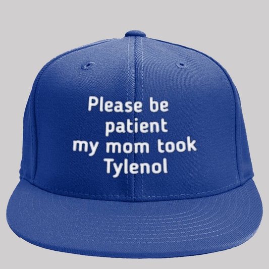 Please Be Patient My Mom Took Tylenol Hat