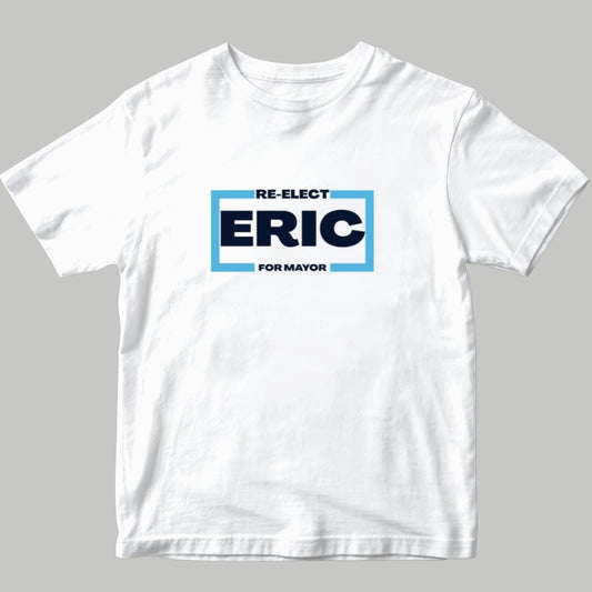 Re-Elect Eric For Mayor Shirt 2025