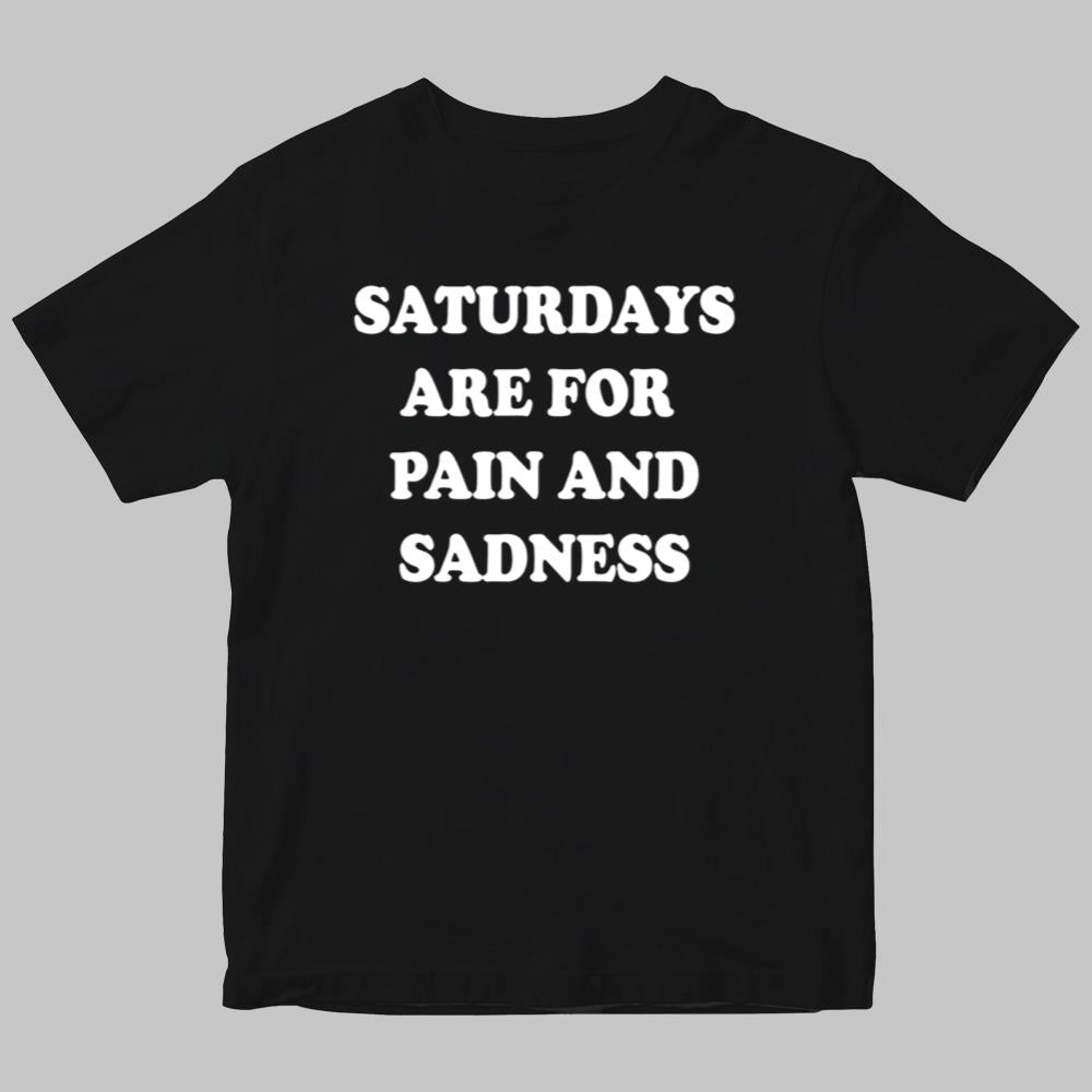 Saturdays Are For Pain Amd Sadness Shirt 2025