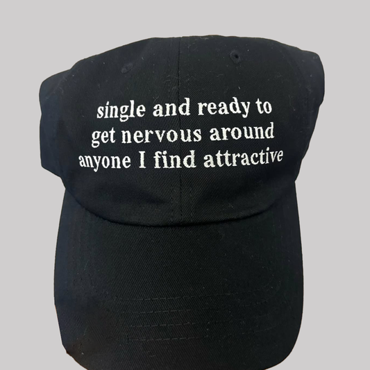 Single And Ready To Get Nervous Around Anyone I Find Attactive Hat