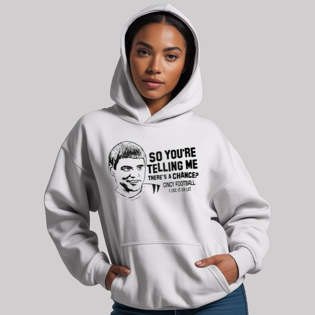 So You're Telling Mee There's A Chance Cincy Football I Like It Uh lot Shirt - Clothingus Diamond