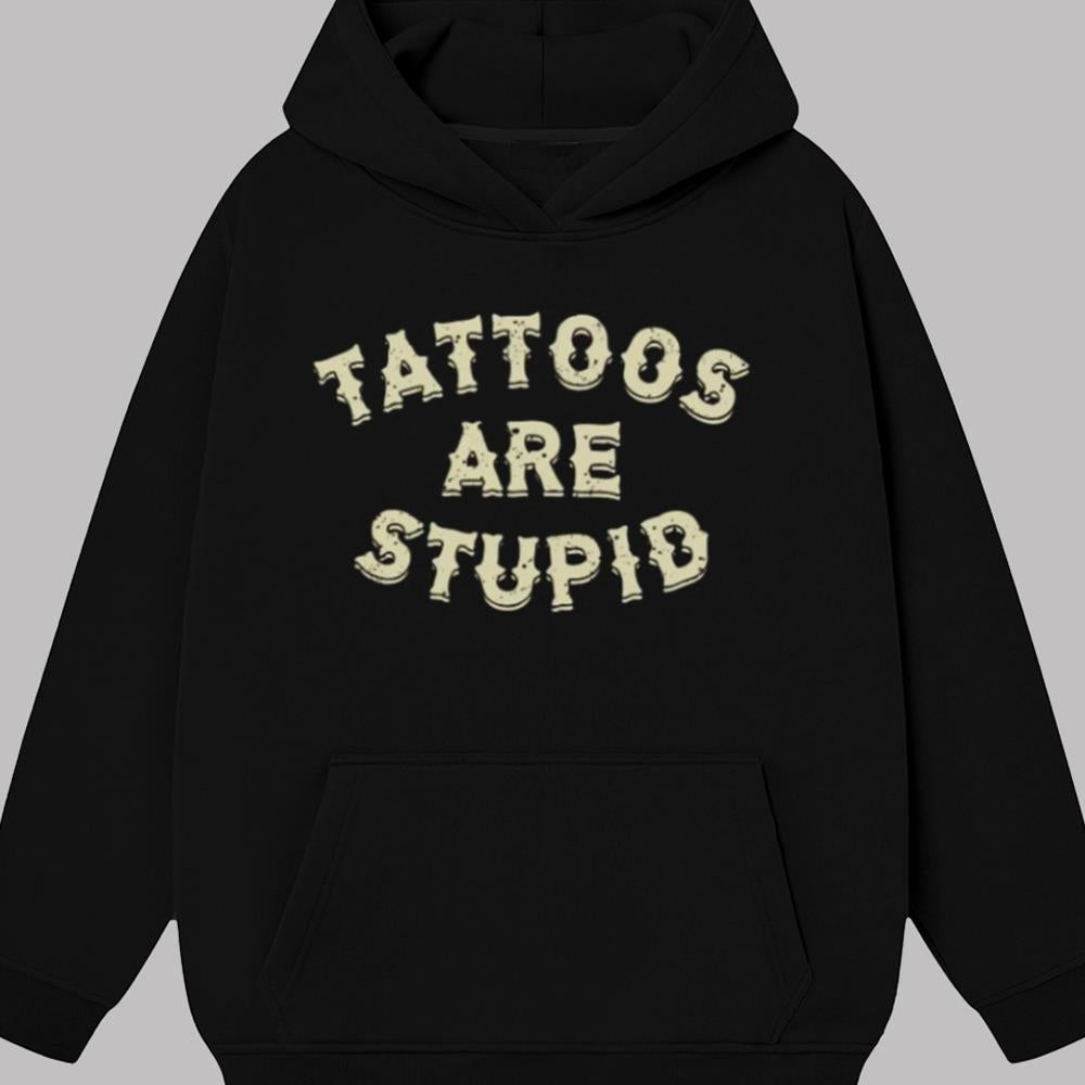 Tattoos Are Stupid Shirt 2025
