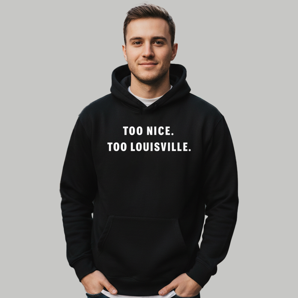 Too Nice To Louisville Shirt - Clothingus Diamond
