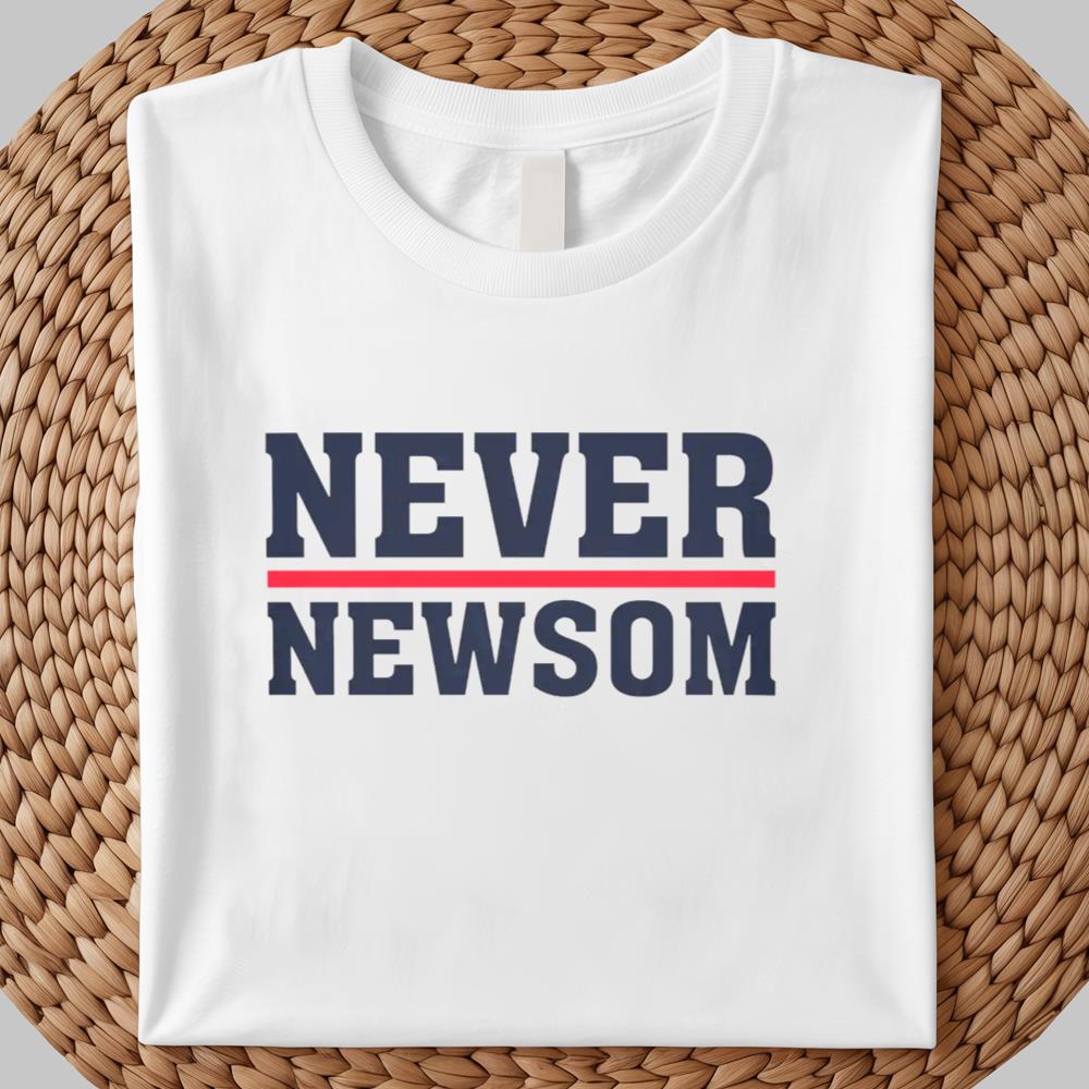Trump Never Newsom Shirt 2025