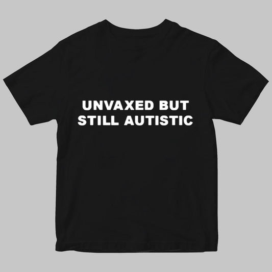 Unvaxed But Still Autistic Shirt 2025
