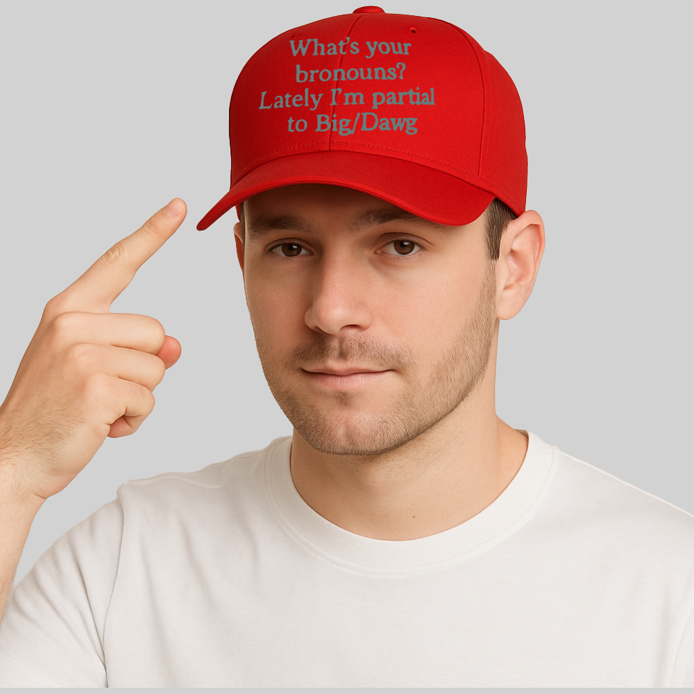 What's Your Bronouns Latele I'm Partial To Big Dawg Hat 2025