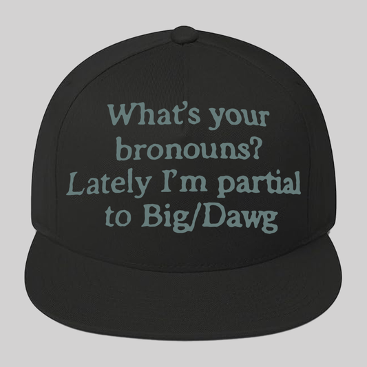 What's Your Bronouns Latele I'm Partial To Big Dawg Hat 2025