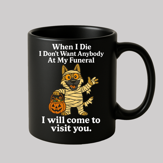 When I Die I Don't Want Anybody At My Funeral Dog Mug
