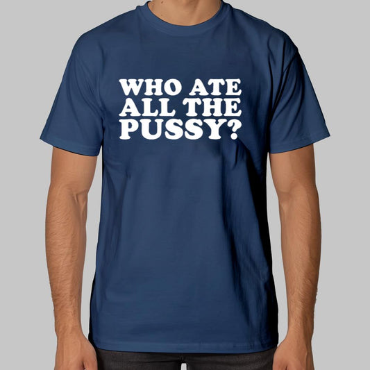 Who Ate All The Pussy Shirt 2025