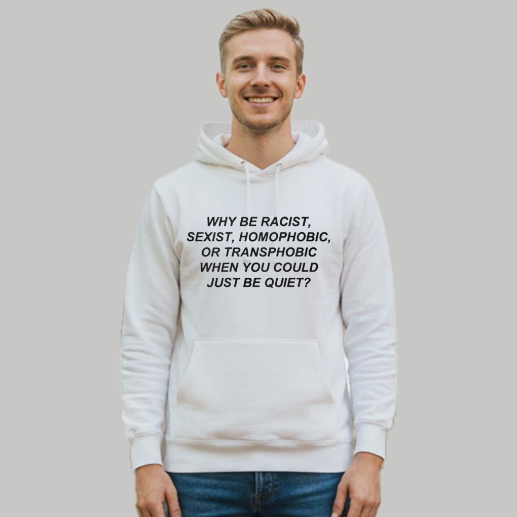 Why Be Racist, Sexist, Homophobic, Or Transphobic When You Could Just Be Quiet Shirt - Clothingus Diamond