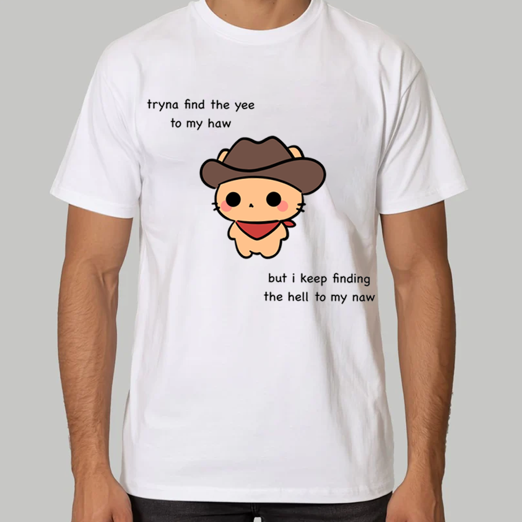 Tryna Find The Yee To My Haw But i Keep Finding The Hell To My Naw Shirt - Clothingus Diamond