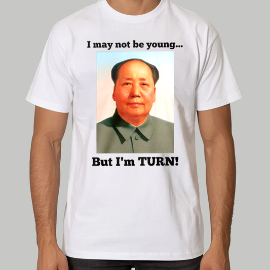 Mao Zedong I May Not Be Young But I'm Turn Shirt